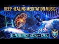 432Hz & 528Hz | DNA Repair & Full Body Healing Meditation Music