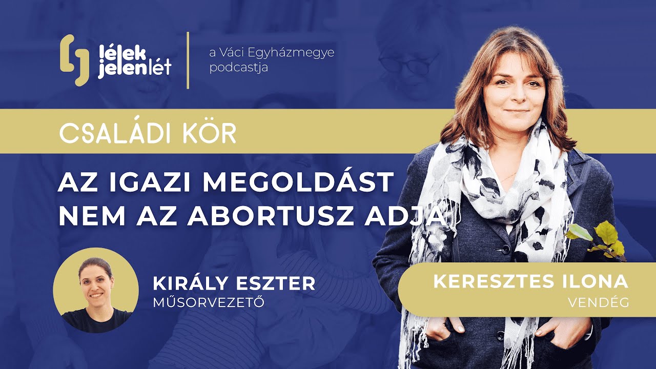 Az igazi megoldást nem az abortusz adja | Beszélgetés Keresztes Ilona életvédővel | Lélekjelenlét 2.