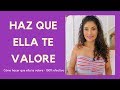 Cómo hacer que una mujer te valore (actitudes que hacen que ella te valore)