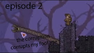 terraria episode #2 | the corruption corrupted my footage