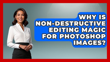 Why Is Non-destructive Editing Magic For Photoshop Images? - Image Review Studio