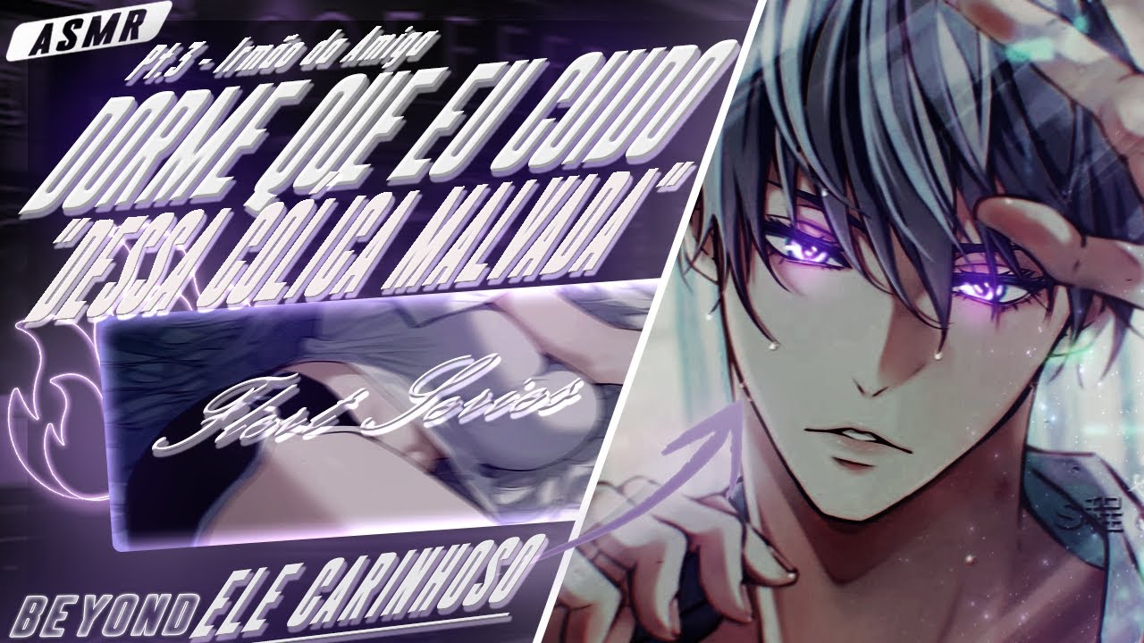 [ASMR] - IRMÃO DA AMIGA CUIDANDO DE VC COM CÓLICA - [ELE SENDO FOFO] [FLERT SERIES] [PT.3] [BEYOND]