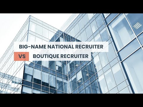 Big-Name National Recruiter VS Boutique Firm