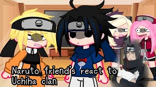 Naruto friends react to Uchiha clan  | Naruto