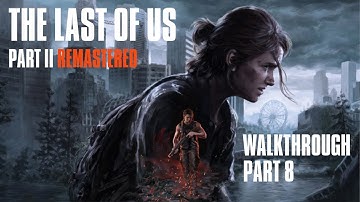 The Last of Us Part 2 Remastered - Walkthrough Part #8 of 9