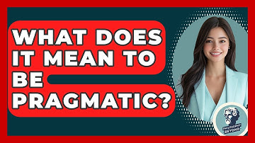 What Does It Mean To Be Pragmatic? - Philosophy Beyond