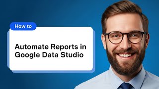 How to Automate Reports in Google Data Studio