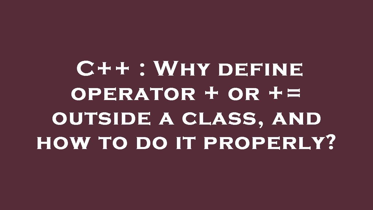 C++ : Why define operator + or += outside a class, and how to do it ...