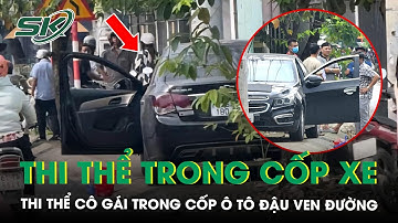 Danh tính thi thể cô gái bốc mùi, đang phân hủy trong cốp ô tô đậu ven đường TP.HCM | SKĐS
