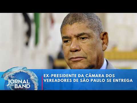 Ex-presidente da Câmara dos Vereadores de SP se entrega | Jornal da Band