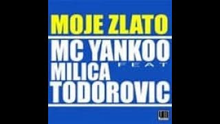 Mc Yankoo feat Milica Todorovic - Moje Zlato - REMIX