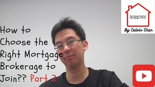 How to Choose the Right Mortgage Brokerage to Join Part 2