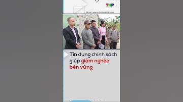 Tín dụng chính sách giúp giảm nghèo bền vững