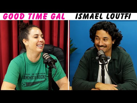 Ep. 177 of Good Time Gal w/Ismael Loufti!