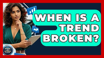 When Is A Trend Broken? - Stock and Options Playbook