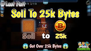 Soil To 25k Bytes #lastpart (GOT OVER 25K BYTES ) | Pixel worlds