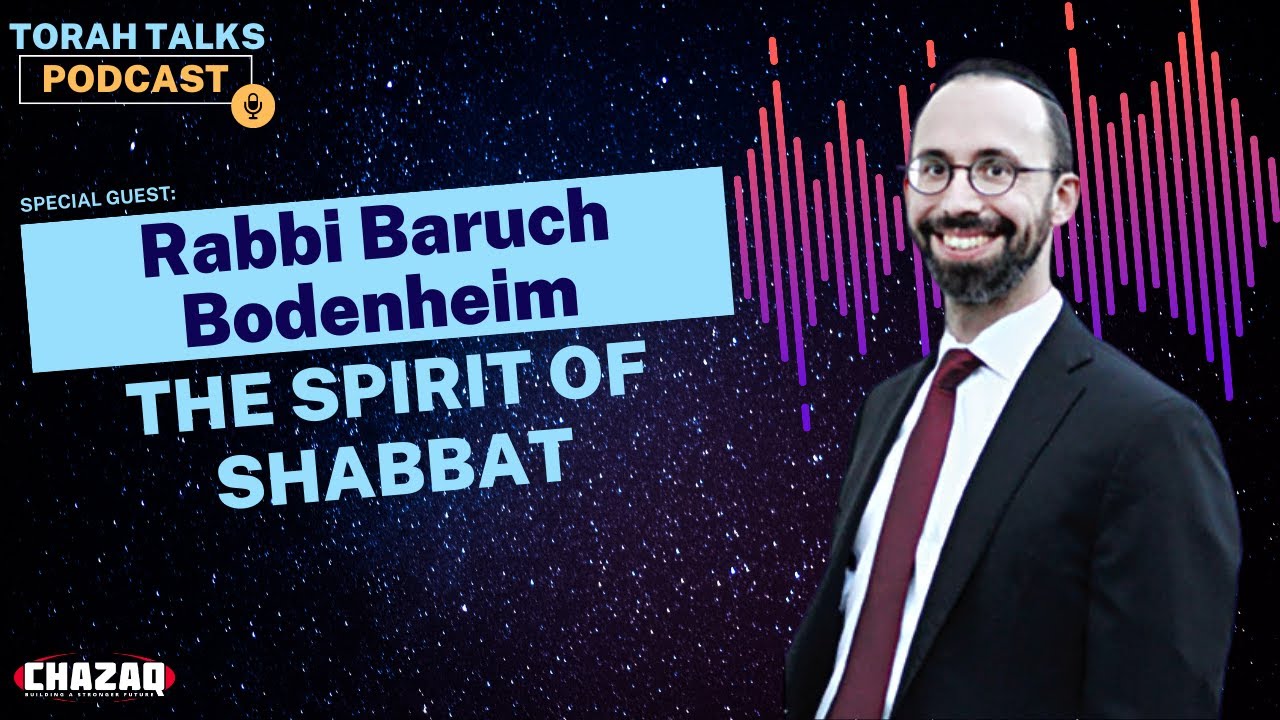 CHAZAQ's Torah Talks #41: Rabbi Baruch Bodenheim - The Spirit of Shabbat
