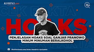 Penjelasan Hoaks soal Ganjar Pranowo Minum Minuman Beralkohol