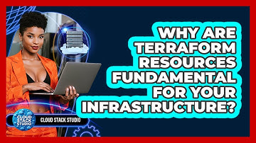 Why Are Terraform Resources Fundamental For Your Infrastructure? - Cloud Stack Studio