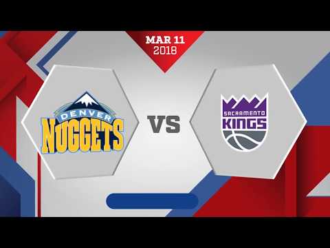 Sacramento Kings vs. Denver Nuggets - March 11, 2018