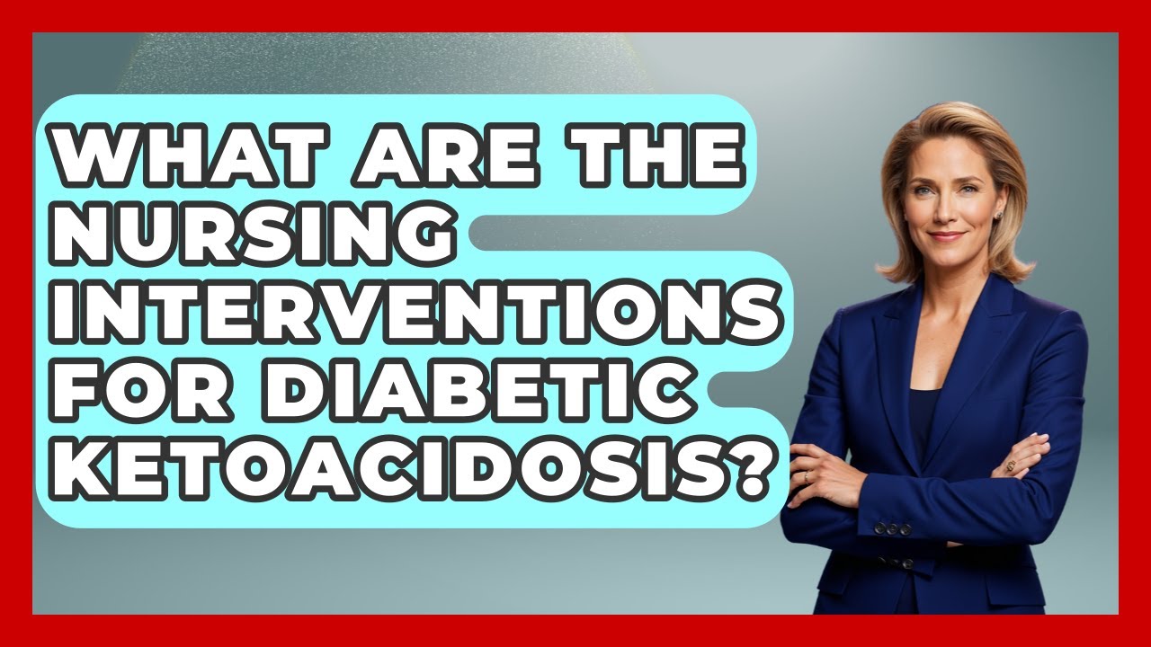 What Are The Nursing Interventions For Diabetic Ketoacidosis? – First Response Medicine