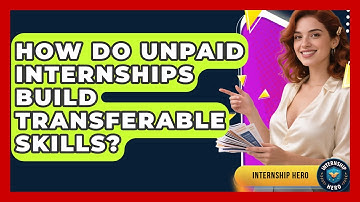 How Do Unpaid Internships Build Transferable Skills? - Internship Hero