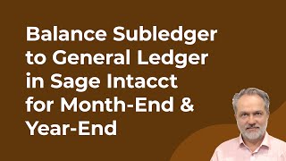 How to Balance your Subledger to the General Ledger in Sage Intacct for Month-End & Year-End