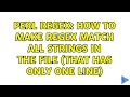 perl regex: how to make regex match all strings in the file (that has only one line)