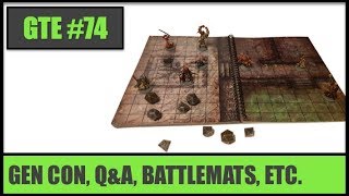 GTE 074   Catch All: Gen Con, Q&A, Battlemats, Etc.