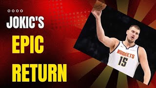 JOKIC S TRIUMPHANT RETURN 33 Points 17 Rebounds 10 Assists in Nuggets Narrow Loss