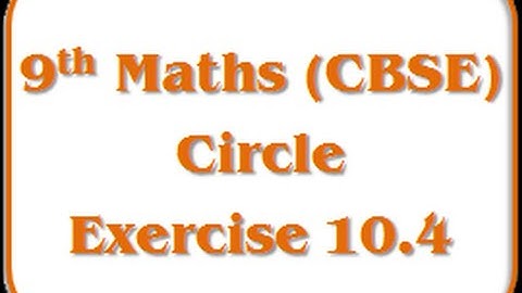 Circle - Exercise 10.4 - Std 9th Mathematics (CBSE Board)