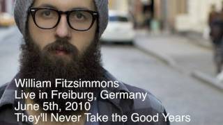 William Fitzsimmons - Freiburg, Germany - Live - They&#39;ll Never Take the Good Years.mov