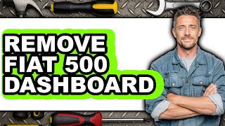 Sports Performance How to Remove Fiat 500 Dashboard - Easy Guide