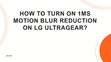 How to Turn On 1ms Motion Blur Reduction on LG UltraGear?