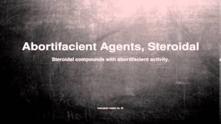 Medical vocabulary: What does Abortifacient Agents, Steroidal mean
