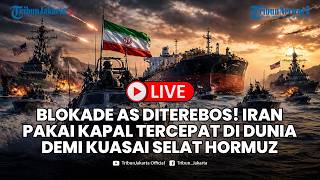 🔴LIVE: Blokade AS Diterebos! Iran Pakai Kapal Tercepat di Dunia Demi Kuasai Selat Hormuz