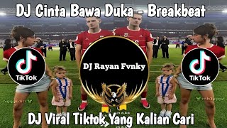 DJ CINTA BAWA DUKA - BREAKBEAT || DJ VIRAL TIKTOK YANG KALIAN CARI 
