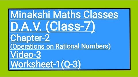 DAV,Class-7,Chapter-2(Operations on Rational Numbers),Video-3, Worksheet-1(Q-3)