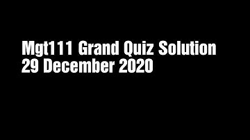Mgt111 Grand Quiz Solution 29 December 2020