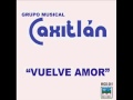 GRUPO CAXITLAN  - QUISIERA DECIRTE