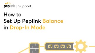 Support | How to Set Up Peplink Balance in Drop-In Mode