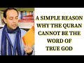 A simple reason why the quran cannot be the word of true god  br mario joseph
