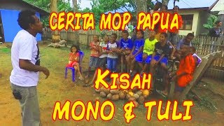 MOP Papua terbaru : KISAH MONO DAN TULI
