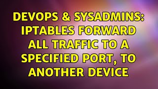 DevOps & SysAdmins: Iptables forward all traffic to a specified port, to another device