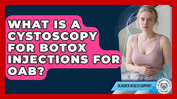What Is A Cystoscopy For Botox Injections For OAB? - Bladder Health Support