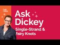 Ask Dickey! E39: Single-Strand and Fairy Knots