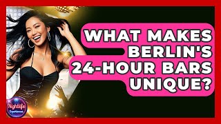 What Makes Berlin's 24-hour Bars Unique? - Nightlife Experiences