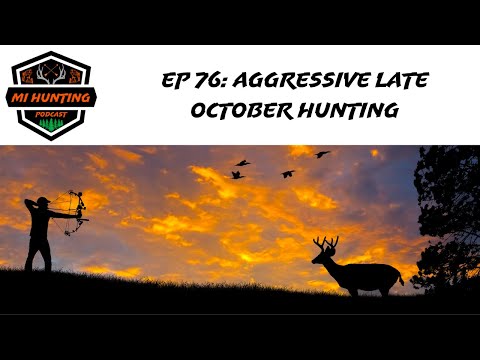 Ep 76: Aggressive Late October Hunting