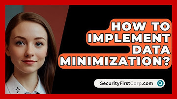 How To Implement Data Minimization? - SecurityFirstCorp.com