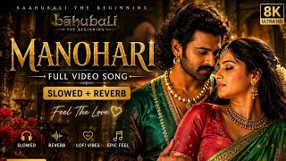 Manohari 💕 | Slowed + Reverb | Baahubali – The Beginning | Prabhas, Rana | 48K